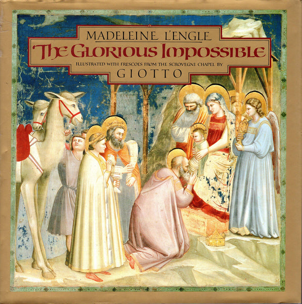 The Glorious Impossible [Illustrated with Frescoes from the Scrovegni Chapel by Giotto] Madeleine L'Engle; Giotto and A. Richard Turner