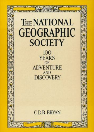 The National Geographic Society : 100 Years of Adventure and Discovery - Wide World Maps & MORE!