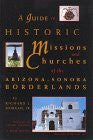 A Guide to Historic Missions & Churches of the Arizona-Sonora Borderlands - Wide World Maps & MORE! - Book - Wide World Maps & MORE! - Wide World Maps & MORE!