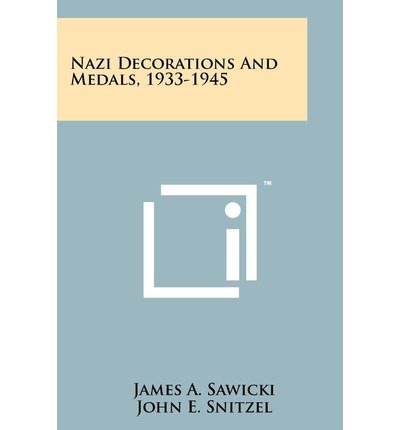 [Nazi Decorations and Medals, 1933-1945] [Author: Sawicki, James A] [October, 2011] - Wide World Maps & MORE! - Book - Wide World Maps & MORE! - Wide World Maps & MORE!