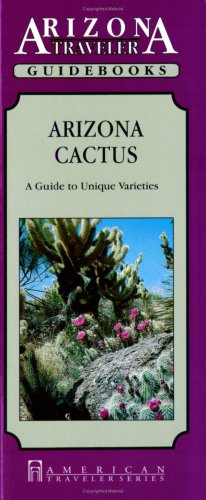 Arizona Cactus: A Guide to Unique Varieties (American Traveler) (Arizona Traveler Guidebooks) - Wide World Maps & MORE! - Book - Brand: Renaissance House Pub - Wide World Maps & MORE!