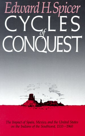 Cycles of Conquest: The Impact of Spain, Mexico, and the United States on Indians of the Southwest, 1533-1960 Spicer, Edward H. - Wide World Maps & MORE!