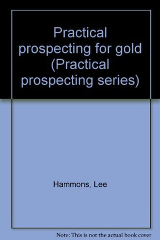 Practical Prospecting for Gold (Practical Prospecting Series, No. 1) - Wide World Maps & MORE! - Book - Wide World Maps & MORE! - Wide World Maps & MORE!