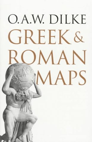 Greek and Roman Maps Dilke, Professor O.A.W. - Wide World Maps & MORE!