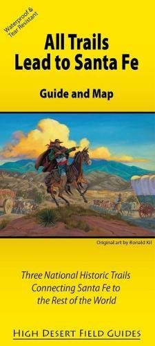 All Trails Lead to Santa Fe: Guide and Map for Three National Historic Trails Connecting Santa Fe to the Rest of the World (High Desert Field Guides) [Map] Three Trails Conference; Huelster, Kathryn and Huelster, Dick - Wide World Maps & MORE!