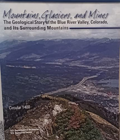 Mountains, Glaciers and Mines Geological Story of the Blue River Valley in Colorado - Wide World Maps & MORE!