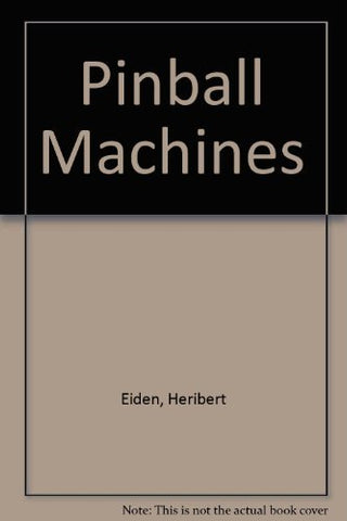 Pinball Machines [Hardcover] Eiden, Heribert and Jurgen Lukas - Wide World Maps & MORE!