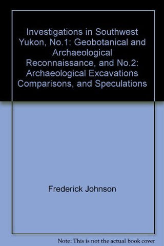 Investigations in Southwest Yukon, No.1: Geobotanical and Archaeological Reconnaissance, and No.2: Archaeological Excavations Comparisons, and Speculations - Wide World Maps & MORE! - Book - Wide World Maps & MORE! - Wide World Maps & MORE!