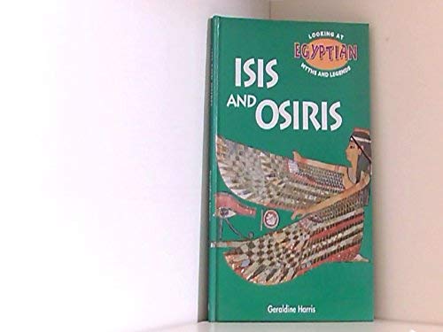 Isis and Osiris (Looking at Egyptian Myths and Legends) [Hardcover] Harris, Geraldine - Wide World Maps & MORE!