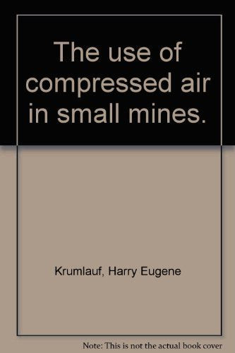 The use of compressed air in small mines : The Arizona Bureau of Mines Bulletin 172 - Wide World Maps & MORE! - Book - Wide World Maps & MORE! - Wide World Maps & MORE!