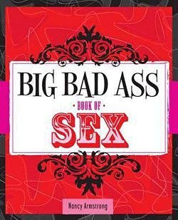 Big Bad Ass Book of Sex (Paperback)--by Nancy Armstrong [2014 Edition] - Wide World Maps & MORE! - Book - Wide World Maps & MORE! - Wide World Maps & MORE!