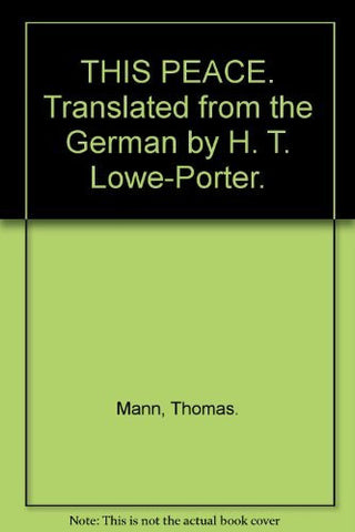 THIS PEACE. Translated from the German by H. T. Lowe-Porter. - Wide World Maps & MORE! - Book - Wide World Maps & MORE! - Wide World Maps & MORE!