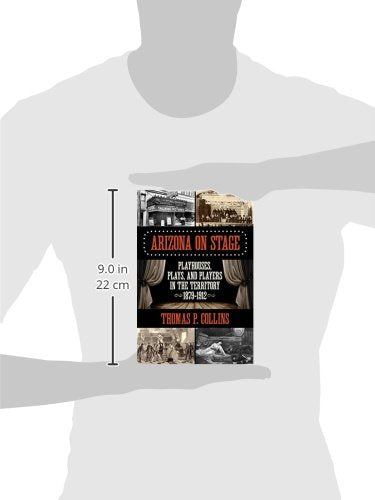 Arizona on Stage: Playhouses, Plays, and Players in the Territory, 1879-1912 - Wide World Maps & MORE!