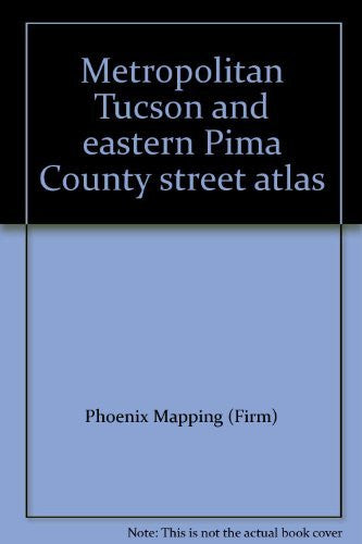 Metropolitan Tucson and eastern Pima County street atlas - Wide World Maps & MORE! - Book - Wide World Maps & MORE! - Wide World Maps & MORE!