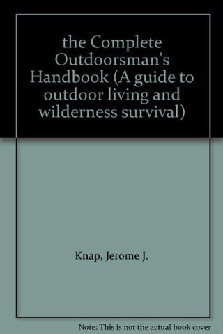 The Complete Outdoorsman's Handbook: A Guide to Outdoor Living and Wilderness Survival - Wide World Maps & MORE! - Book - Wide World Maps & MORE! - Wide World Maps & MORE!