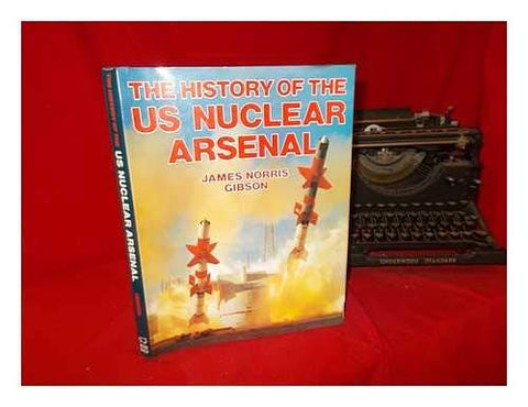 The history of the US nuclear arsenal Gibson, James Norris - Wide World Maps & MORE!