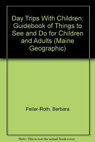 Day Trips With Children: Guidebook of Things to See and Do for Children and Adults (Maine Geographic) - Wide World Maps & MORE! - Book - Wide World Maps & MORE! - Wide World Maps & MORE!