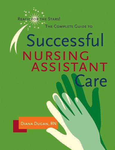 Complete Guide to Successful Nursing Assistant Care: Reach for the Stars! Diana Dugan - Wide World Maps & MORE!