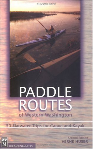 Paddle Routes of Western Washington: 50 Flatwater Trips for Canoe and Kayak - Wide World Maps & MORE!
