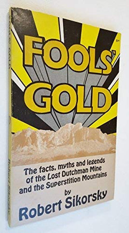 Fool's Gold. the Facts, Myths and Legends of the Lost Dutchman Mine and the Superstition Mountains - Wide World Maps & MORE!