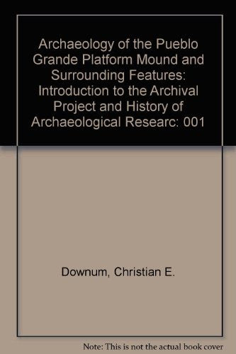 Archaeology of the Pueblo Grande Platform Mound and Surrounding Features: Introduction to the Archival Project and History of Archaeological Researc - Wide World Maps & MORE! - Book - Brand: Pueblo Grande Museum - Wide World Maps & MORE!