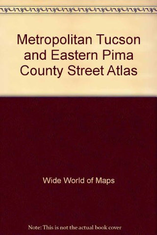 Metropolitan Tucson and eastern Pima County street atlas - Wide World Maps & MORE! - Book - Wide World Maps & MORE! - Wide World Maps & MORE!