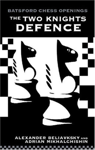 The Two Knights Defence (Batsford Chess Openings) Beliavsky, Alexander and Mikhalchischin, Adrian - Wide World Maps & MORE!