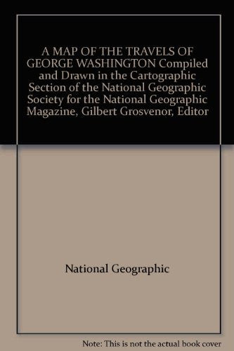 A MAP OF THE TRAVELS OF GEORGE WASHINGTON Compiled and Drawn in the Cartographic Section of the National Geographic Society for the National Geographic Magazine, Gilbert Grosvenor, Editor - Wide World Maps & MORE! - Book - Wide World Maps & MORE! - Wide World Maps & MORE!