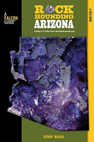 Rockhounding Arizona: A Guide To 75 Of The State's Best Rockhounding Sites (Rockhounding Series) [Collectible - Very Good] - Wide World Maps & MORE! - Book - Globe Pequot Press - Wide World Maps & MORE!