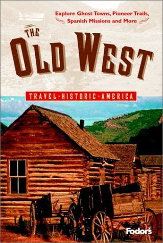 Fodor's The Old West, 1st Edition: Relive America's Frontier Days---Explore Ghost Towns, Pioneer Trails, Spanish Missions, and More (Travel Historic America) - Wide World Maps & MORE! - Book - Brand: Fodor's - Wide World Maps & MORE!