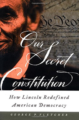 Our Secret Constitution: How Lincoln Redefined American Democracy - Wide World Maps & MORE! - Book - Wide World Maps & MORE! - Wide World Maps & MORE!