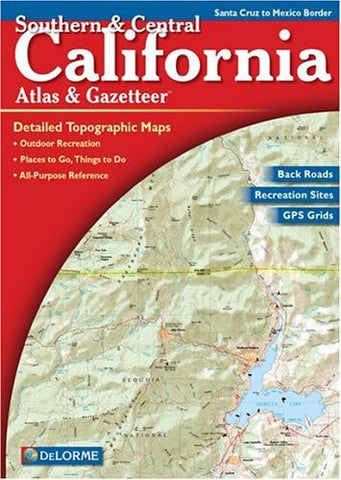 Southern & Central California Atlas & Gazetteer: Detailed Topographic Maps, Back Roads, Outdoor Recreation, GPS Grids - Wide World Maps & MORE! - Book - Delorme - Wide World Maps & MORE!