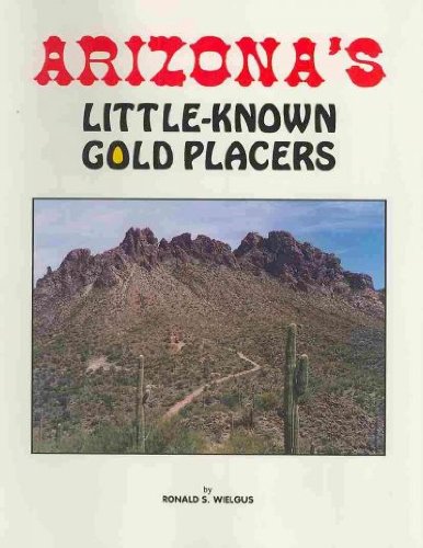 Arizona's Little-Known Gold Placers - Wide World Maps & MORE! - Book - Brand: Ronald S Wielgus - Wide World Maps & MORE!