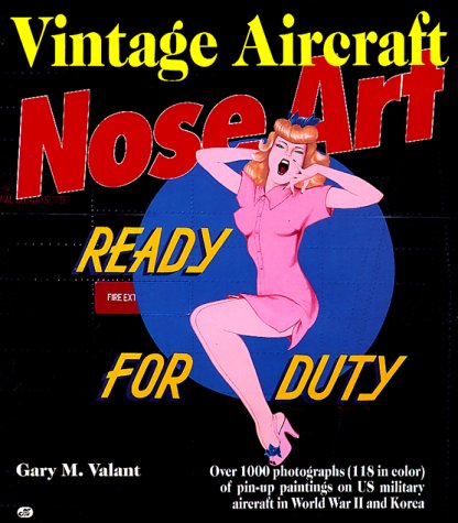 Vintage Aircraft Nose Art: Over 1000 Photographs of Pin-Up Paintings on USA Military Aircraft in World War 2 and Korea - Wide World Maps & MORE!