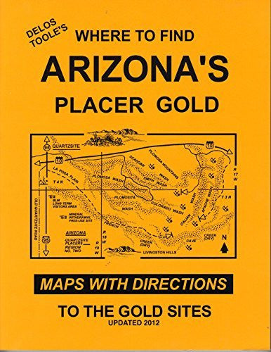 Delos Toole's Where to Find Arizona's Placer Gold: Maps with Directions to the Gold Sites - Wide World Maps & MORE! - Book - Wide World Maps & MORE! - Wide World Maps & MORE!