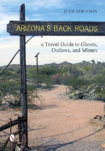 Arizona's Back Roads: A Travel Guide to Ghosts, Outlaws, and Miners - Wide World Maps & MORE! - Book - Wide World Maps & MORE! - Wide World Maps & MORE!