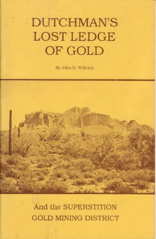 Dutchman's Lost Ledge of Gold and the Superstition Gold Mining District - Wide World Maps & MORE! - Book - Wide World Maps & MORE! - Wide World Maps & MORE!