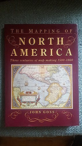 The Mapping of North America: Three Centuries of Map-Making, 1500-1860 - Wide World Maps & MORE! - Book - JLW Archive - Wide World Maps & MORE!