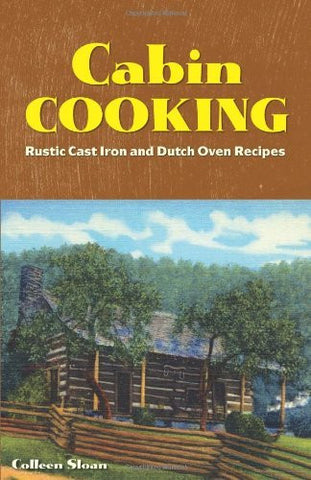 Cabin Cooking: Rustic Cast Iron and Dutch Oven Recipes - Wide World Maps & MORE! - Book - Wide World Maps & MORE! - Wide World Maps & MORE!