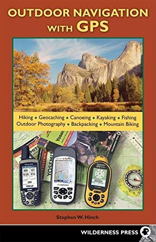 Outdoor Navigation With GPS: Hiking, Geocaching, Canoeing, Kayaking, Fishing, Outdoor Photography, Backpacking, Mountain Biking - Wide World Maps & MORE! - Book - Wilderness Press - Wide World Maps & MORE!