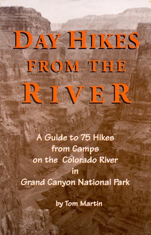 Day Hikes from the River: A Guide to 75 Hikes from Camps on the Colorado River in Grand Canyon National Park - Wide World Maps & MORE!