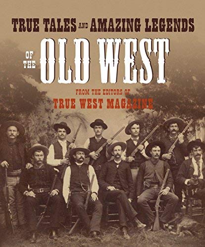 True Tales and Amazing Legends of the Old West: From True West Magazine - Wide World Maps & MORE! - Book - True West (COR) - Wide World Maps & MORE!