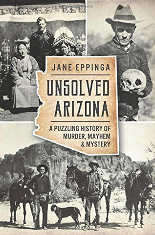 Unsolved Arizona: A Puzzling History of Murder, Mayhem & Mystery (True Crime) - Wide World Maps & MORE! - Book - Wide World Maps & MORE! - Wide World Maps & MORE!