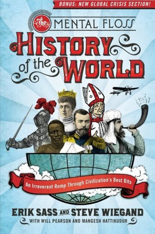 The Mental Floss History of the World: An Irreverent Romp Through Civilization's Best Bits - Wide World Maps & MORE! - Book - Sass, Erik/ Wiegand, Steve/ Mental Floss - Wide World Maps & MORE!