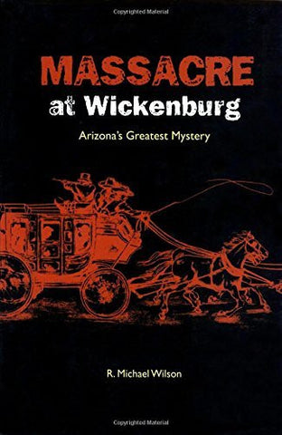 Massacre at Wickenburg: Arizona's Greatest Mystery - Wide World Maps & MORE! - Book - Brand: Twodot - Globe Pequot Press - Wide World Maps & MORE!