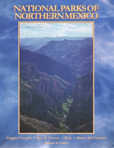 The National Parks of Northern Mexico : A Complete Guidebook to Mexico'sCopper Canyon, Sea of Cortez, Baja, Sierra Del Carmens, etc. - Wide World Maps & MORE! - Book - Brand: Sunracer Publications - Wide World Maps & MORE!