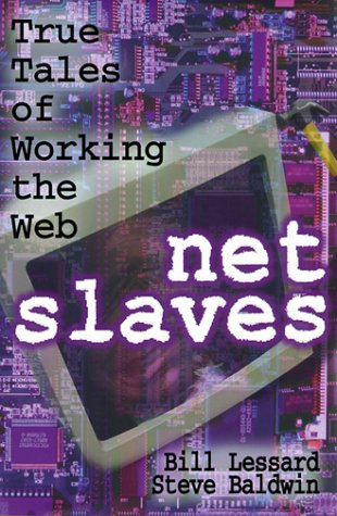 Net Slaves: True Tales of Working the Web Lessard, Bill and Baldwin, Steve - Wide World Maps & MORE!