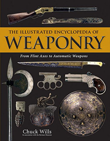 The Illustrated Encyclopedia of Weaponry: From Flint Axes to Automatic Weapons - Wide World Maps & MORE! - Book - Wide World Maps & MORE! - Wide World Maps & MORE!