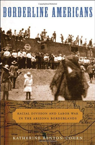 Borderline Americans: Racial Division and Labor War in the Arizona Borderlands - Wide World Maps & MORE! - Book - Brand: Harvard University Press - Wide World Maps & MORE!