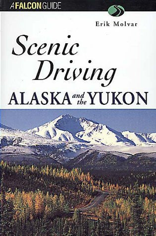 Scenic Driving Alaska and the Yukon (Scenic Routes & Byways) - Wide World Maps & MORE! - Book - Brand: FalconGuides - Wide World Maps & MORE!